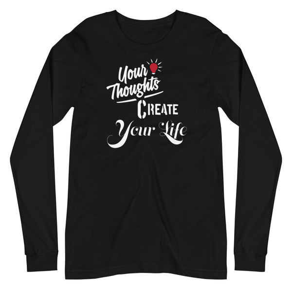 Your thoughts Create Your life Unisex Long Sleeve Tee