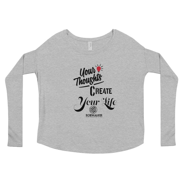 Your Thoughts Create Your Life Ladies' Long Sleeve Tee